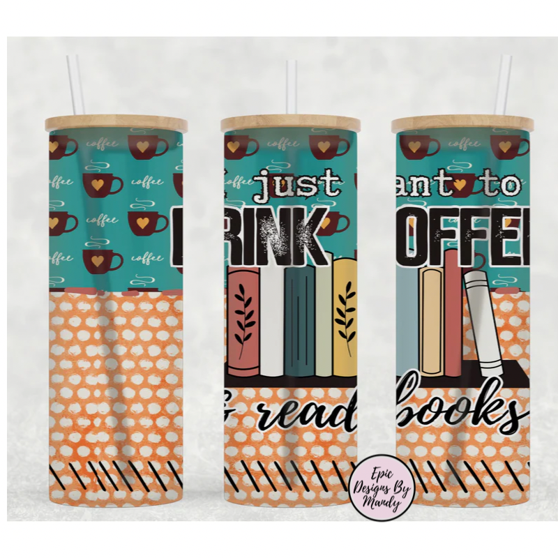I Just Want To Drink Coffee & Read Books Skinny Tumbler
