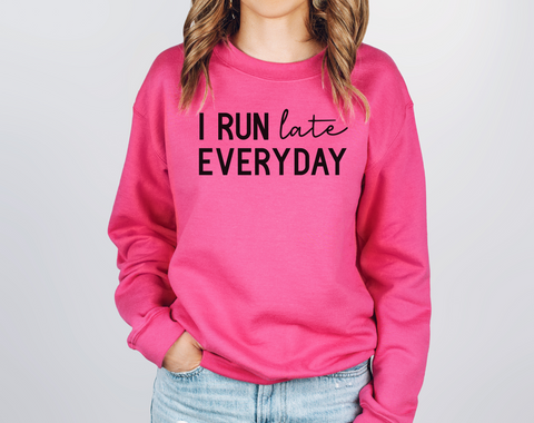 I Run Late Everyday Crewneck Sweatshirt