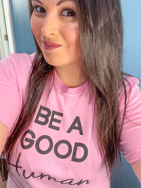 Be A Good Human Shirt (Exclusive Color)