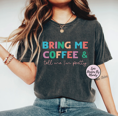 Bring Me Coffee & Tell Me I’m Pretty